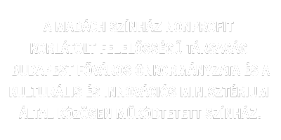 A Madách Színház Nonprofit Korlátolt Felelősségű Társaság Budapest Főváros Önkormányzata és a Kulturális és Innovációs Minisztérium által közösen működtetett színház.